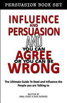 Paperback Influence and Persuasion - You Can Agree or You Can Be Wrong Influence Bundle: Book Set - Reading People 101: A Guide With 25+ Tricks To Read, Influen Book