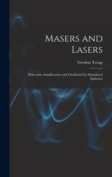 Hardcover Masers and Lasers; Molecular Amplification and Oscillation by Stimulated Emission Book