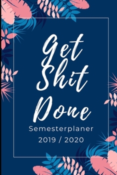 Get Shit Done Semester Planer 2019 / 2020: A5 Coole Geschenkidee LINIERT zum Studium | Notizbuch für Studenten | Studienbeginn | Erstes Semester | ... Geburtstag | Terminkalender (German Edition)