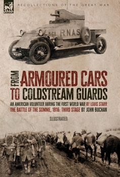 Hardcover From Armoured Cars to Coldstream Guards: An American Volunteer During the First World War by Louis Starr The Battle of the Somme, 1916: Third Stage by Book