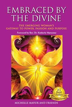 Paperback Embraced by the Divine: The Emerging Woman's Gateway to Power, Passion and Purpose Book
