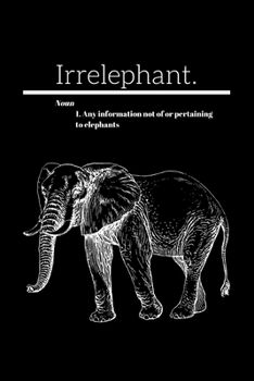 Irrelephant.: Funny Elephant Small Lined Notebook for Men, Women, Children, School, Work ~ 120 Pages 6" x 9"