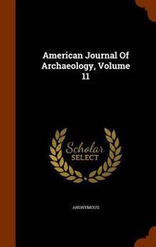 Hardcover American Journal Of Archaeology, Volume 11 Book