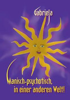 Paperback Manisch-psychotisch, in einer anderen Welt! [German] Book