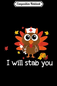 Paperback Composition Notebook: I Will Stab You Turkey Nurse Thanksgiving Gift Funny Nursing Journal/Notebook Blank Lined Ruled 6x9 100 Pages Book