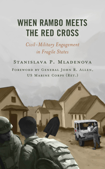 Hardcover When Rambo Meets the Red Cross: Civil-Military Engagement in Fragile States Book