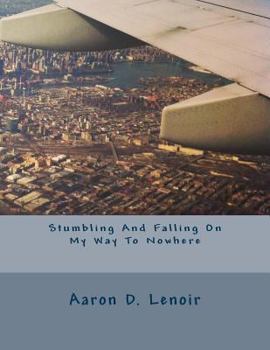 Paperback Stumbling And Falling On My Way To Nowhere Book