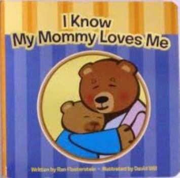 Board book I Know My Mommy Loves Me Book