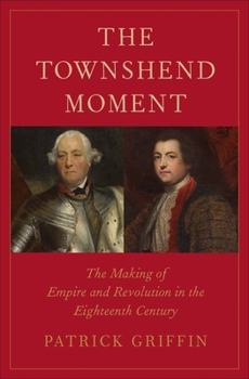 Hardcover The Townshend Moment: The Making of Empire and Revolution in the Eighteenth Century Book