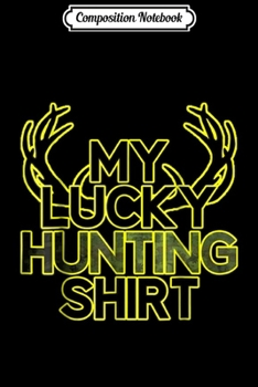 Composition Notebook: My Lucky Hunting  Deer Season Journal/Notebook Blank Lined Ruled 6x9 100 Pages