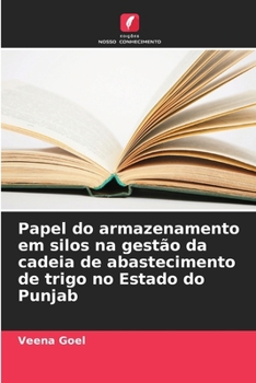 Papel do armazenamento em silos na gestão da cadeia de abastecimento de trigo no Estado do Punjab (Portuguese Edition)