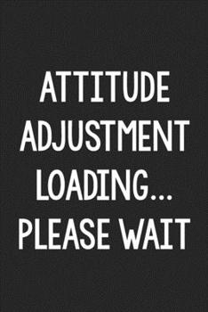 Paperback Attitude Adjustment Loading...Please Wait: College Ruled Notebook - Better Than a Greeting Card - Gag Gifts For People You Love Book