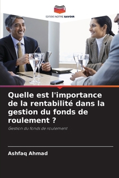 Quelle est l'importance de la rentabilité dans la gestion du fonds de roulement ? (French Edition)