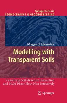 Paperback Modelling with Transparent Soils: Visualizing Soil Structure Interaction and Multi Phase Flow, Non-Intrusively Book