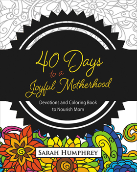 Paperback 40 Days to a Joyful Motherhood: Devotions and Coloring Book to Nourish Mom Book