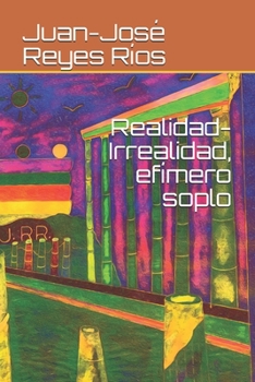 Realidad-Irrealidad, efímero soplo