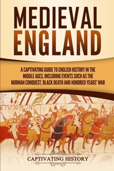 Paperback Medieval England: A Captivating Guide to English History in the Middle Ages, Including Events Such as the Norman Conquest, Black Death, and Hundred Ye Book