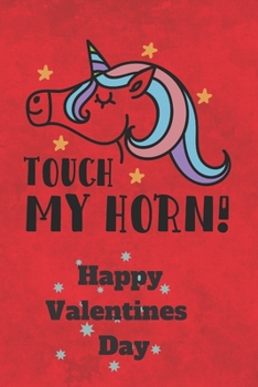 Paperback Touch My Horn Happy Valentines Day: Sexy Fun Unicorn Valentines Journal or Card Alternative Book