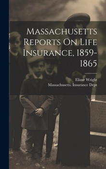 Hardcover Massachusetts Reports On Life Insurance, 1859-1865 Book