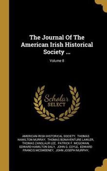 The Journal Of The American Irish Historical Society ...; Volume 8 - Book #8 of the Journal of the American-Irish Historical Society