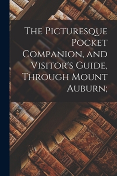 Paperback The Picturesque Pocket Companion, and Visitor's Guide, Through Mount Auburn; Book