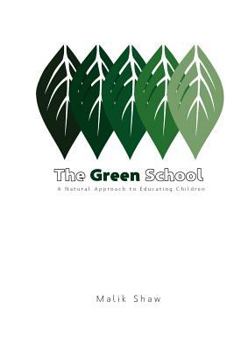 Paperback The Green School: A Natural Approach To Educating Children Book