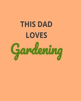 Paperback This Dad Loves Gardening: Garden Planner Journal & Log Book: Vegetable & Flower Gardening Journal, Planner and Log Book Perfect Gift for Gardeni Book