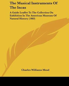 Paperback The Musical Instruments Of The Incas: A Guide Leaflet To The Collection On Exhibition In The American Museum Of Natural History (1903) Book