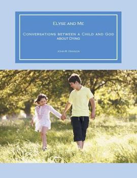 Paperback Elyse and Me: Conversations between a Child and God about Dying Book