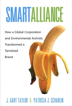 Smart Alliance: How a Global Corporation and Environmental Activists Transformed a Tarnished Brand - Book  of the Yale Agrarian Studies Series