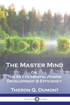 Paperback The Master Mind: Or, The Key to Mental Power Development & Efficiency Book
