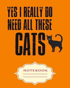 Paperback Yes I Really Do Need All These Cats: Notebooks are a very essential part for taking notes, as a diary, writing thoughts and inspirations, tracking you Book