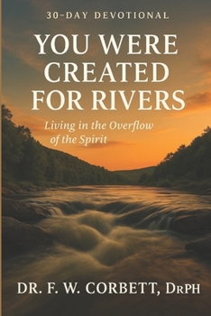A 30-Day Devotional You Were Created for Rivers: Living in the Overflow of the Spirit