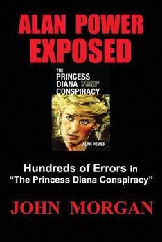 Paperback Alan Power Exposed: Hundreds of Errors in the Princess Diana Conspiracy Book