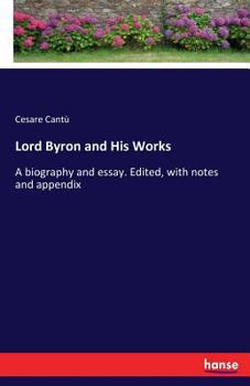 Paperback Lord Byron and His Works: A biography and essay. Edited, with notes and appendix Book