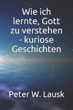 Paperback Wie ich lernte, Gott zu verstehen - kuriose Geschichten [German] Book