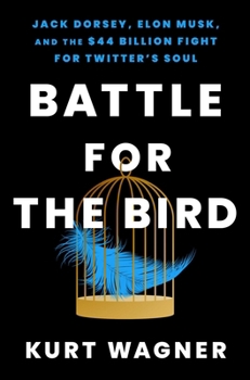 Hardcover Battle for the Bird: Jack Dorsey, Elon Musk, and the $44 Billion Fight for Twitter's Soul Book