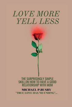 Paperback Love More Yell Less: The surprisingly simple skill, On how to have a good relationship with mom Book