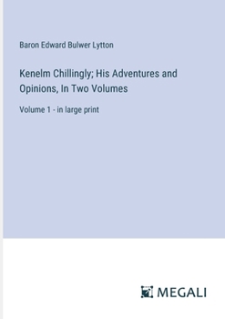 Paperback Kenelm Chillingly; His Adventures and Opinions, In Two Volumes: Volume 1 - in large print Book