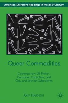 Hardcover Queer Commodities: Contemporary US Fiction, Consumer Capitalism, and Gay and Lesbian Subcultures Book