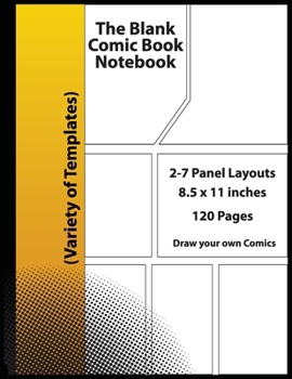 Paperback The Blank Comic Book Notebook: Variety of Templates, 2-7 panel layouts, draw your own Awesome Comics Book and Sketchbook for Kids and Adults Book