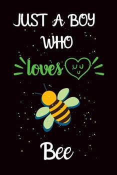 Just A Boy Who Loves Bee: A Great Gift Lined Journal Notebook For Bee Lover.Best Idea For Christmas/Birthday/New Year Gifts