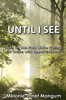 Paperback Until I See: Light on the Path While Caring for Those with Special Needs Book