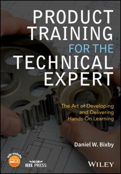 Paperback Product Training for the Technical Expert: The Art of Developing and Delivering Hands-On Learning Book