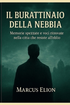 Paperback Il Burattinaio della Nebbia: Memorie spezzate e voci ritrovate nella città che resiste all'oblio [Italian] Book