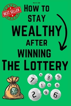 How to stay Wealthy after winning the lottery