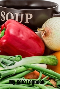 Keto Diet Log: Making Soup Design - A 6 x 9 100 page journal to help you track your progress on your way to a better life