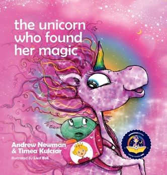 Hardcover The Unicorn Who Found Her Magic: Helping children connect to the magic of being themselves. Book