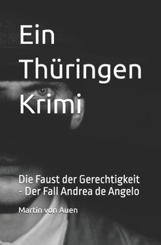 Paperback Ein Thüringen Krimi Der Fall Andrea de Angelo: Die Faust der Gerechtigkeit [German] Book