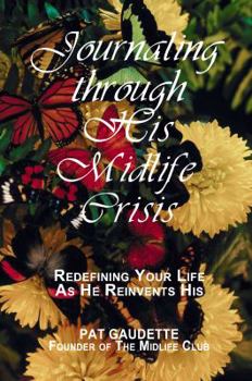 Paperback Journaling through His Midlife Crisis: Redefining Your Life As He Reinvents His Book